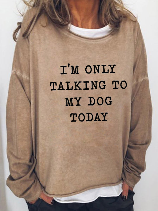 I'm Only Talking To My Dog Today Women's long sleeve sweatshirt AD976